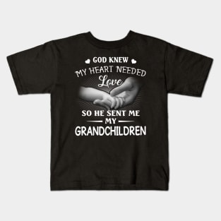 God Knew My Heart Needed Love He Sent Me My Grandchildren Kids T-Shirt